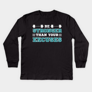 Be Stronger than your Excuses Kids Long Sleeve T-Shirt